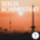 Berlin kommentiert